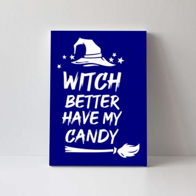 Witch Better Have My Candy Gift Canvas