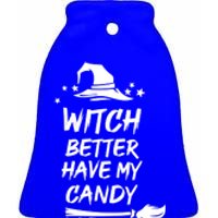 Witch Better Have My Candy Gift Ceramic Bell Ornament