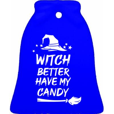 Witch Better Have My Candy Gift Ceramic Bell Ornament