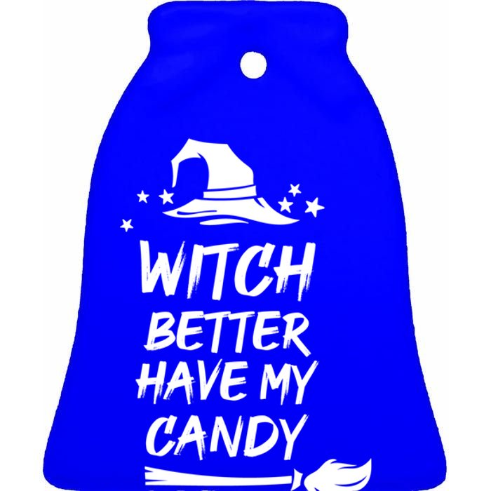 Witch Better Have My Candy Gift Ceramic Bell Ornament