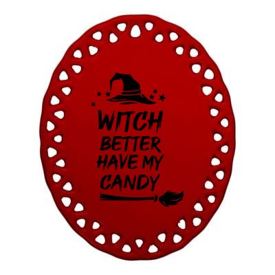 Witch Better Have My Candy Gift Ceramic Oval Ornament