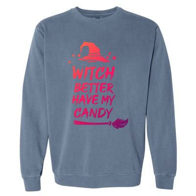 Witch Better Have My Candy Gift Garment-Dyed Sweatshirt