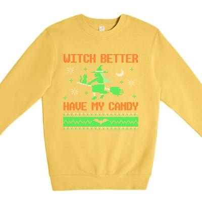 Witch Better Have My Candy Funny Halloween Costume Gift Premium Crewneck Sweatshirt