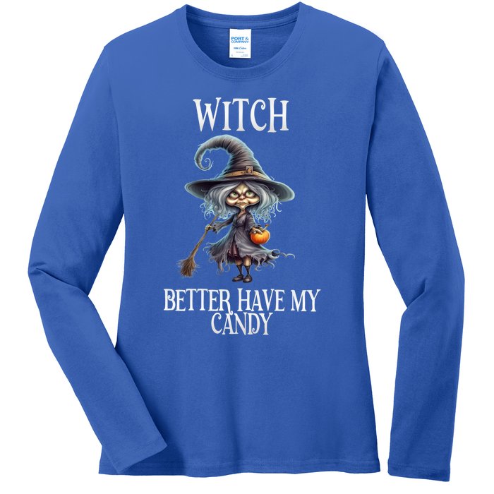 Witch Better Have My Candy Halloween Gift Ladies Long Sleeve Shirt