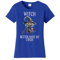 Witch Better Have My Candy Halloween Gift Women's T-Shirt