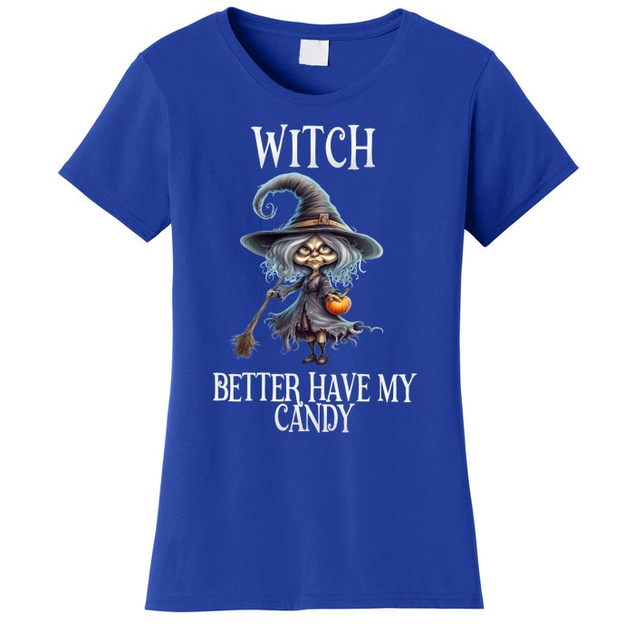 Witch Better Have My Candy Halloween Gift Women's T-Shirt