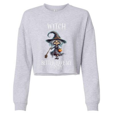 Witch Better Have My Candy Halloween Gift Cropped Pullover Crew