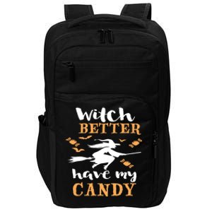 Witch Better Have My Candy Funny Fancy Dress Broomstick Meaningful Gift Impact Tech Backpack