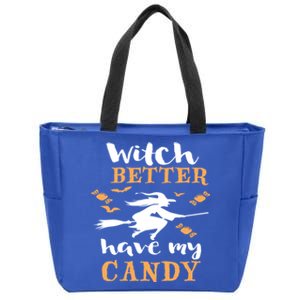 Witch Better Have My Candy Funny Fancy Dress Broomstick Meaningful Gift Zip Tote Bag