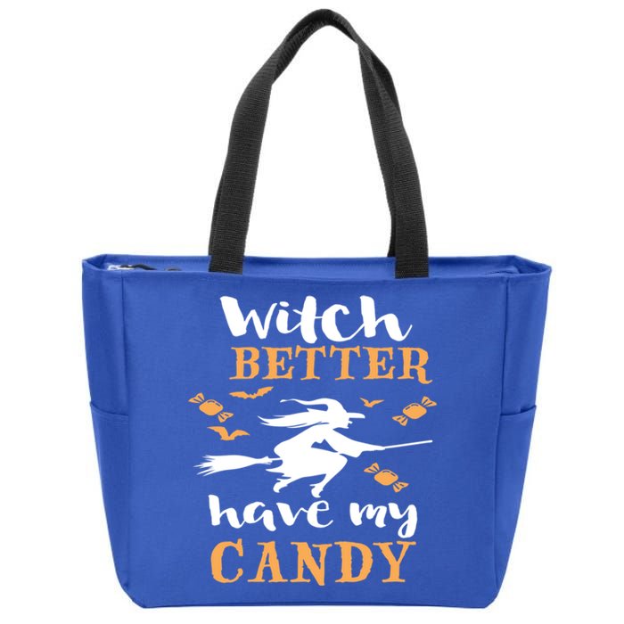 Witch Better Have My Candy Funny Fancy Dress Broomstick Meaningful Gift Zip Tote Bag