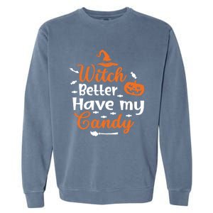 Witch Better Have My Friends Candy Halloween Pumpkin Gift Garment-Dyed Sweatshirt