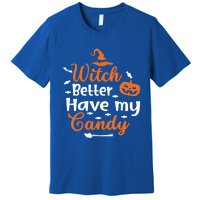 Witch Better Have My Friends Candy Halloween Pumpkin Gift Premium T-Shirt