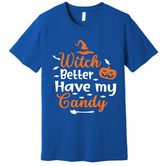 Witch Better Have My Friends Candy Halloween Pumpkin Gift Premium T-Shirt