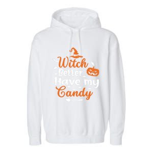 Witch Better Have My Friends Candy Halloween Pumpkin Gift Garment-Dyed Fleece Hoodie