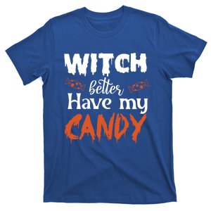 Witch Better Have My Funny Candy Halloween Idea Gift T-Shirt