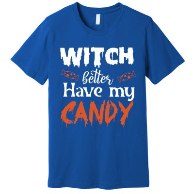 Witch Better Have My Funny Candy Halloween Idea Gift Premium T-Shirt