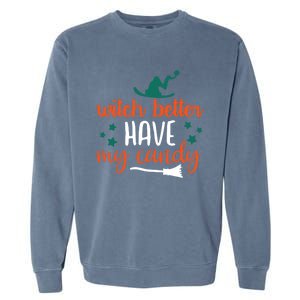 Witch Better Have My Happy Candy Halloween Spell Gift Garment-Dyed Sweatshirt