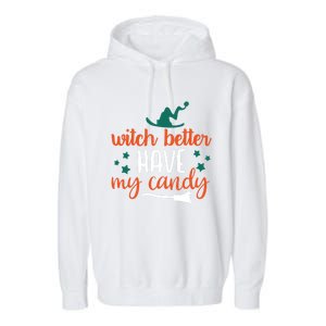 Witch Better Have My Happy Candy Halloween Spell Gift Garment-Dyed Fleece Hoodie