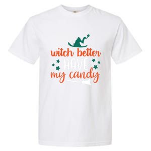 Witch Better Have My Happy Candy Halloween Spell Gift Garment-Dyed Heavyweight T-Shirt