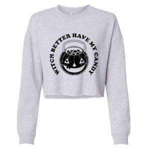 Witch Better Have My Candy Funny Halloween Pumpkin Gift Cropped Pullover Crew