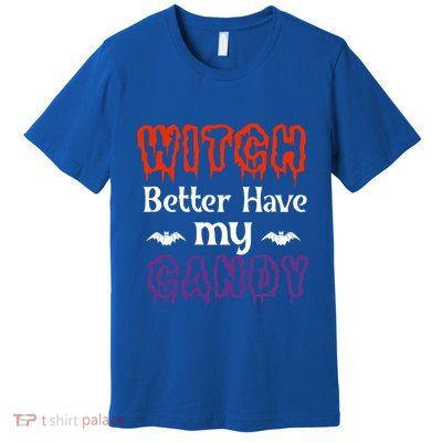 Witch Better Have My Smile Candy Halloween Gift Premium T-Shirt