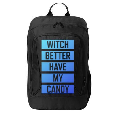 Witch Better Have My Candy Funny Halloween Sayings Adult Great Gift City Backpack