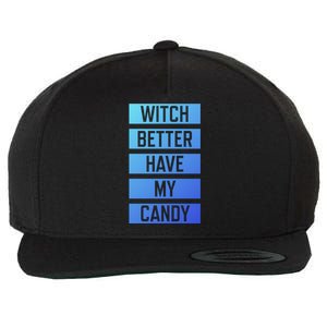 Witch Better Have My Candy Funny Halloween Sayings Adult Great Gift Wool Snapback Cap