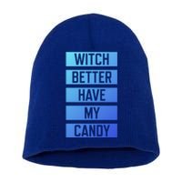 Witch Better Have My Candy Funny Halloween Sayings Adult Great Gift Short Acrylic Beanie