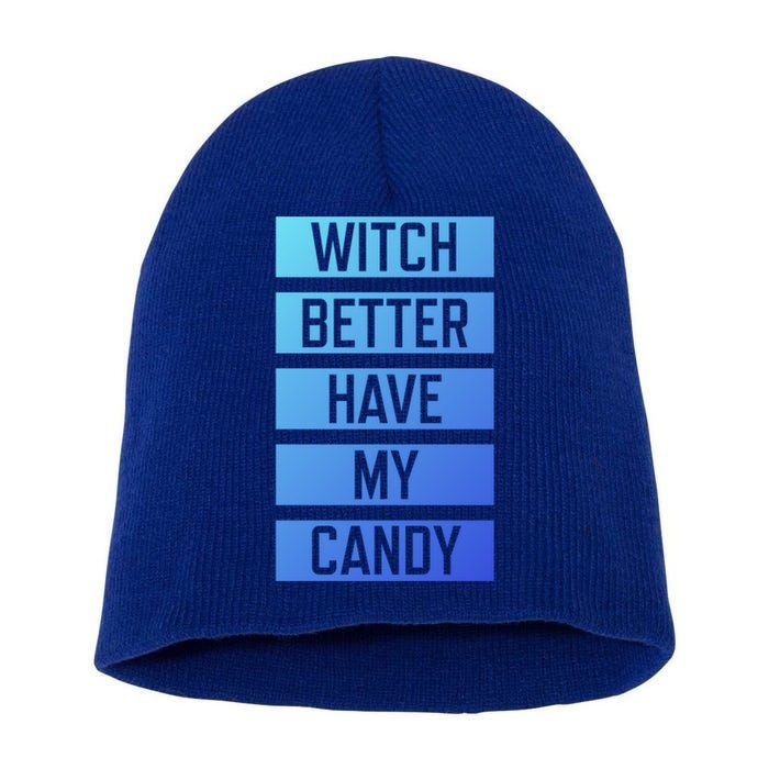 Witch Better Have My Candy Funny Halloween Sayings Adult Great Gift Short Acrylic Beanie