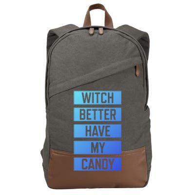 Witch Better Have My Candy Funny Halloween Sayings Adult Great Gift Cotton Canvas Backpack