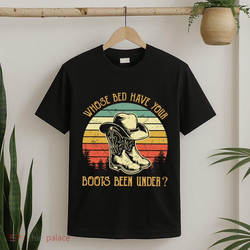 Whose Bed Have Your Boots Been Under Country Music Premium T-Shirt