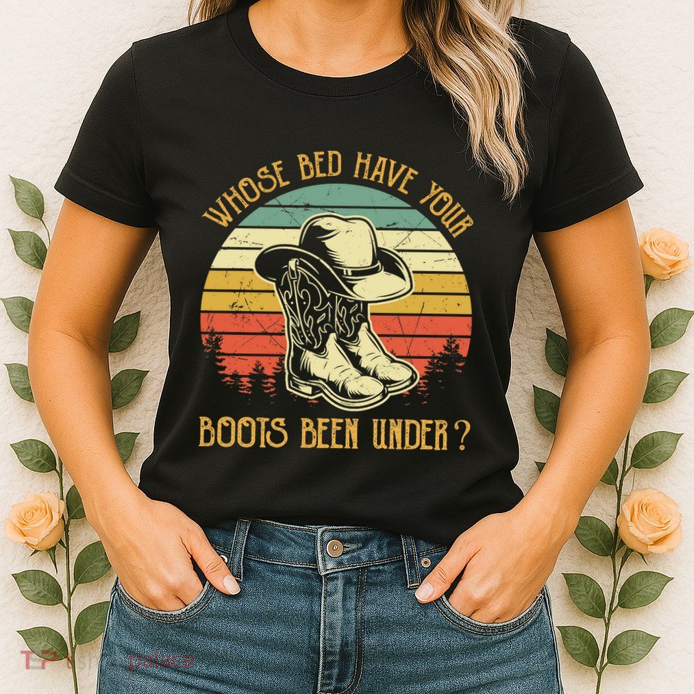 Whose Bed Have Your Boots Been Under Country Music Premium Womens T-Shirt