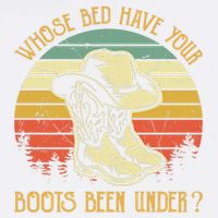 Whose Bed Have Your Boots Been Under Country Music Premium Garment-Dyed Sweatshirt