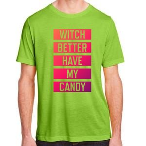 Witch Better Have My Candy Funny Halloween Sayings Adult Great Gift Adult ChromaSoft Performance T-Shirt