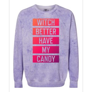 Witch Better Have My Candy Funny Halloween Sayings Adult Great Gift Colorblast Crewneck Sweatshirt