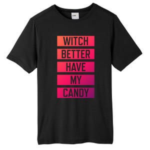 Witch Better Have My Candy Funny Halloween Sayings Adult Great Gift Tall Fusion ChromaSoft Performance T-Shirt