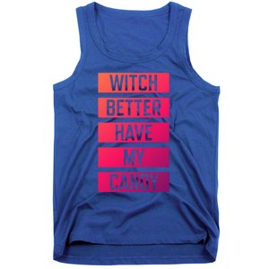 Witch Better Have My Candy Funny Halloween Sayings Adult Great Gift Tank Top