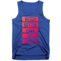 Witch Better Have My Candy Funny Halloween Sayings Adult Great Gift Tank Top