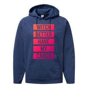 Witch Better Have My Candy Funny Halloween Sayings Adult Great Gift Performance Fleece Hoodie