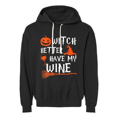 Witch Better Have My Wine Funny Halloween Pumpkin Costume Garment-Dyed Fleece Hoodie