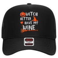 Witch Better Have My Wine Funny Halloween Pumpkin Costume High Crown Mesh Back Trucker Hat