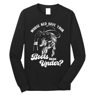 Whose Bed Have Your Boots Been Under Apparel Long Sleeve Shirt