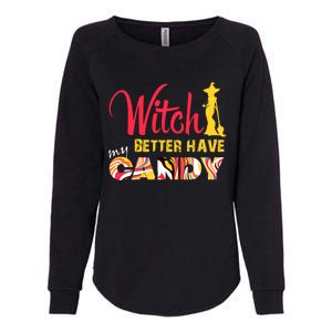 Witch Better Have My Candy Funny Halloween Trick Or Treating Gift Womens California Wash Sweatshirt