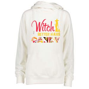 Witch Better Have My Candy Funny Halloween Trick Or Treating Gift Womens Funnel Neck Pullover Hood