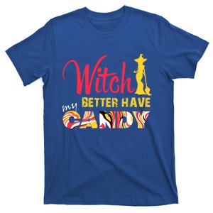 Witch Better Have My Candy Funny Halloween Trick Or Treating Gift T-Shirt