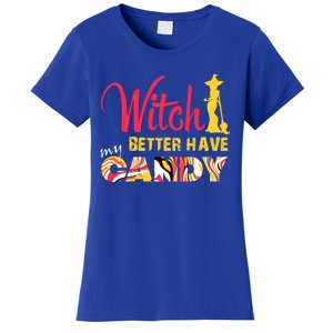 Witch Better Have My Candy Funny Halloween Trick Or Treating Gift Women's T-Shirt