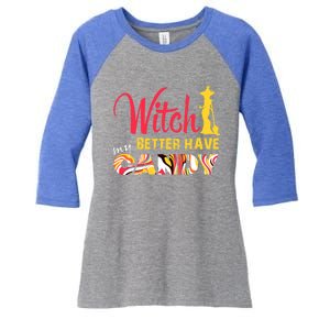 Witch Better Have My Candy Funny Halloween Trick Or Treating Gift Women's Tri-Blend 3/4-Sleeve Raglan Shirt