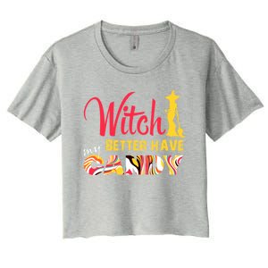 Witch Better Have My Candy Funny Halloween Trick Or Treating Gift Women's Crop Top Tee