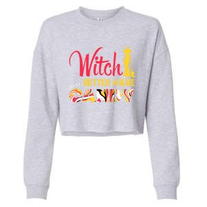 Witch Better Have My Candy Funny Halloween Trick Or Treating Gift Cropped Pullover Crew