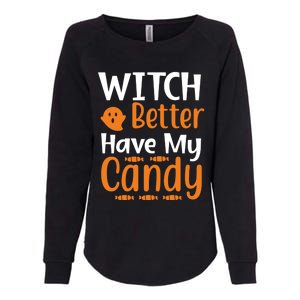 Witch Better Have My Sweet Candy Halloween Ghost Meaningful Gift Womens California Wash Sweatshirt